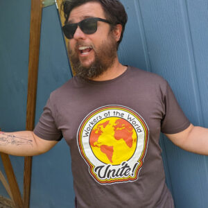 Workers of the World, Unite! Shirt!